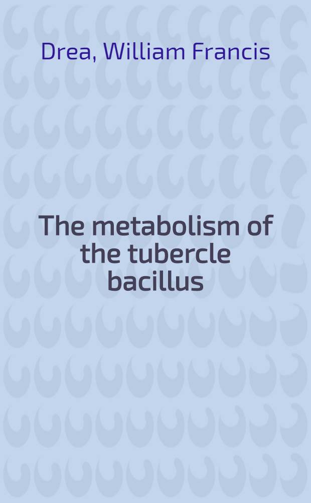 The metabolism of the tubercle bacillus