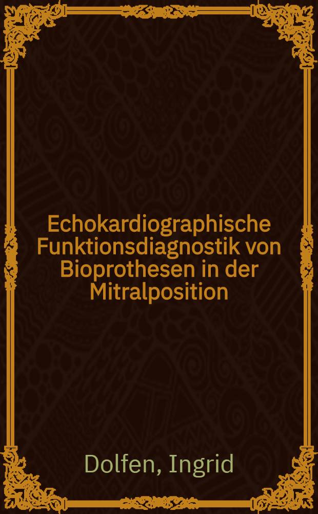 Echokardiographische Funktionsdiagnostik von Bioprothesen in der Mitralposition : Inaug.-Diss
