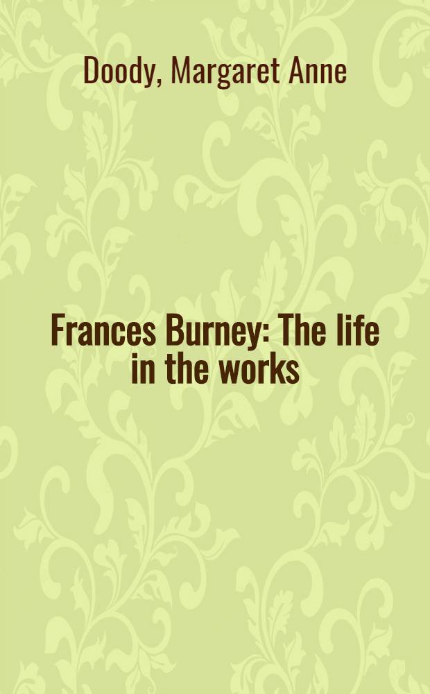Frances Burney : The life in the works