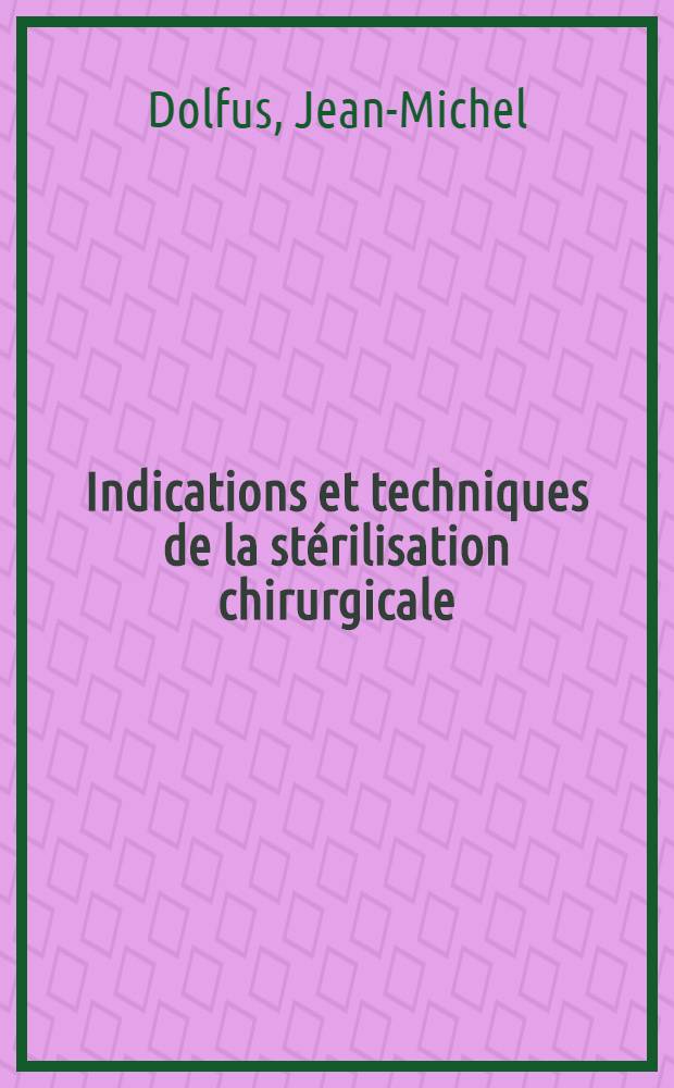 Indications et techniques de la stérilisation chirurgicale : A propos de 136 cas : Thèse ..