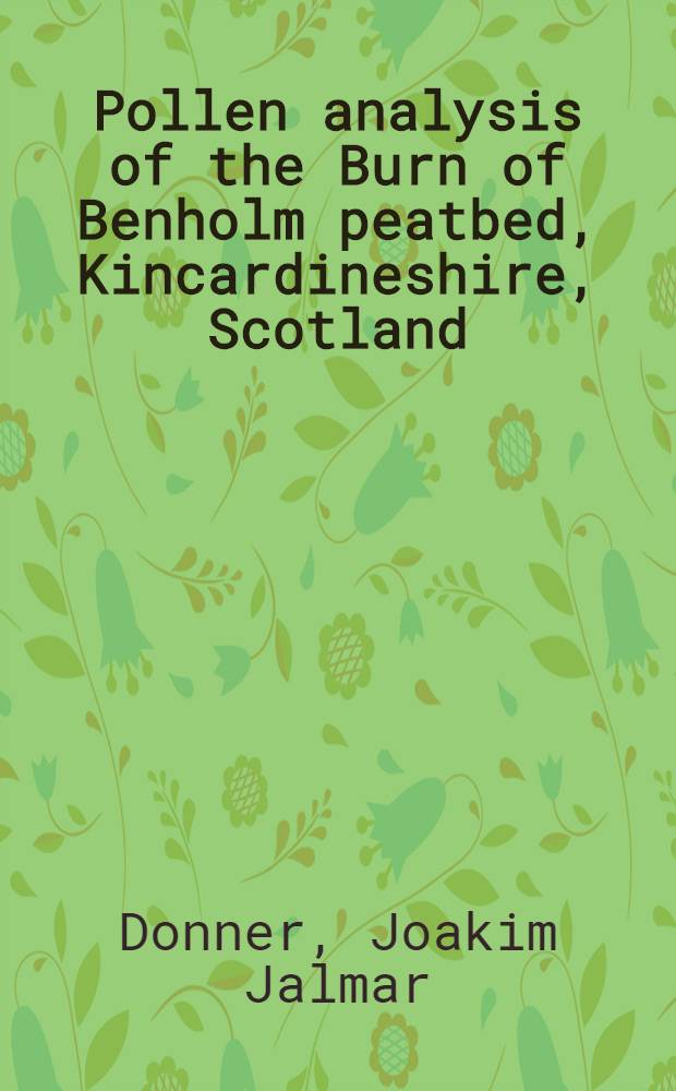 Pollen analysis of the Burn of Benholm peatbed, Kincardineshire, Scotland