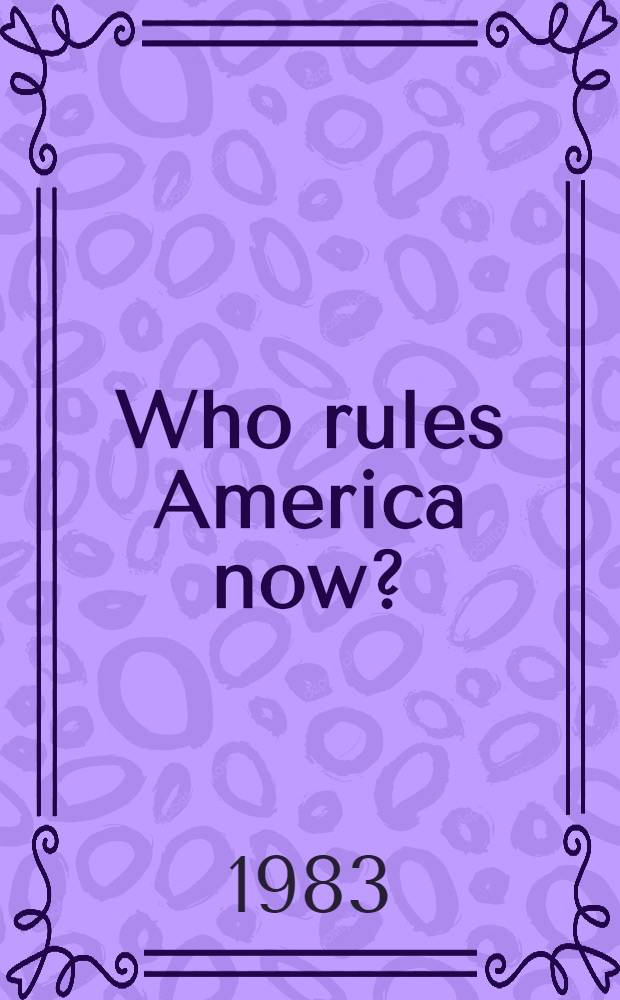 Who rules America now? : A view for the '80s