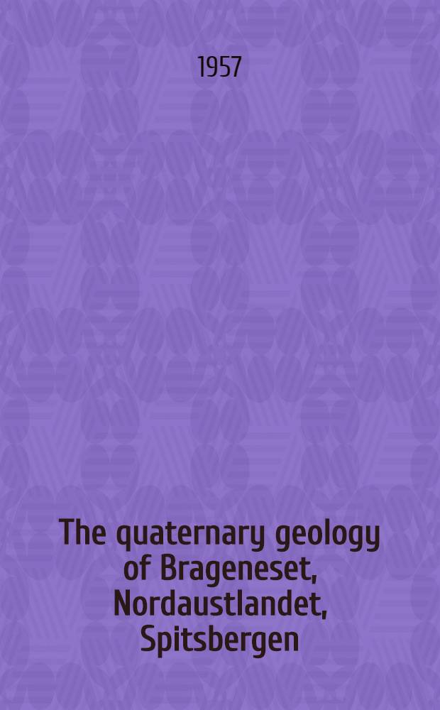 The quaternary geology of Brageneset, Nordaustlandet, Spitsbergen