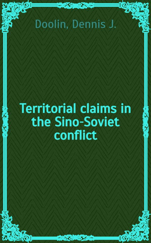 Territorial claims in the Sino-Soviet conflict : Documents a. analysis