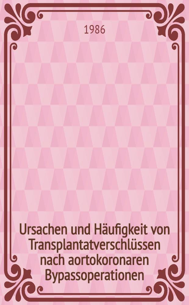 Ursachen und Häufigkeit von Transplantatverschlüssen nach aortokoronaren Bypassoperationen : Inaug.-Diss