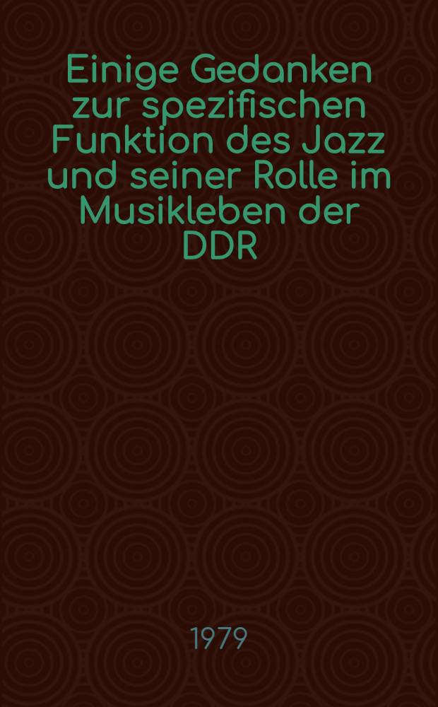 Einige Gedanken zur spezifischen Funktion des Jazz und seiner Rolle im Musikleben der DDR