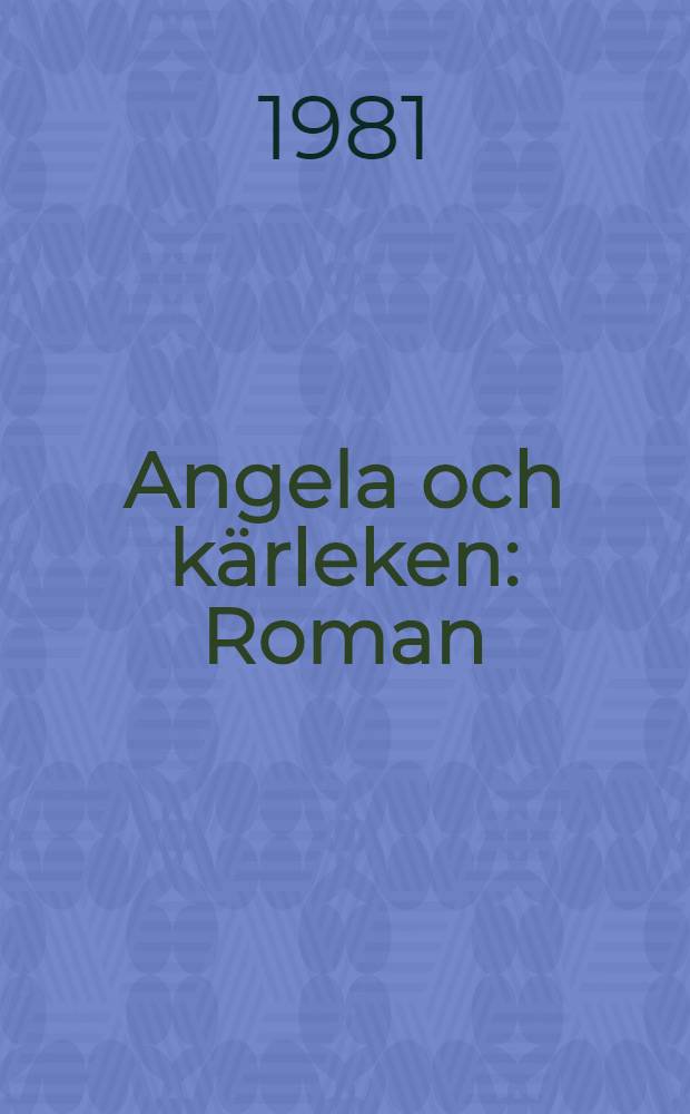 Angela och kärleken : Roman