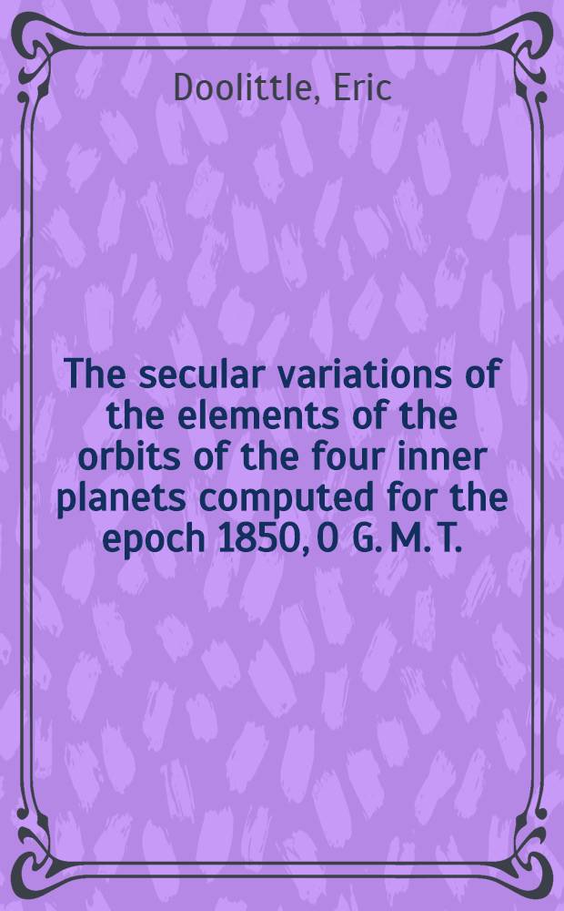 The secular variations of the elements of the orbits of the four inner planets computed for the epoch 1850, 0 G. M. T.