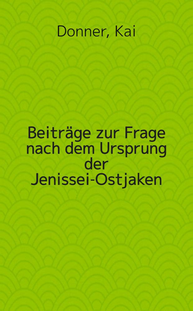 [Beiträge zur Frage nach dem Ursprung der Jenissei-Ostjaken