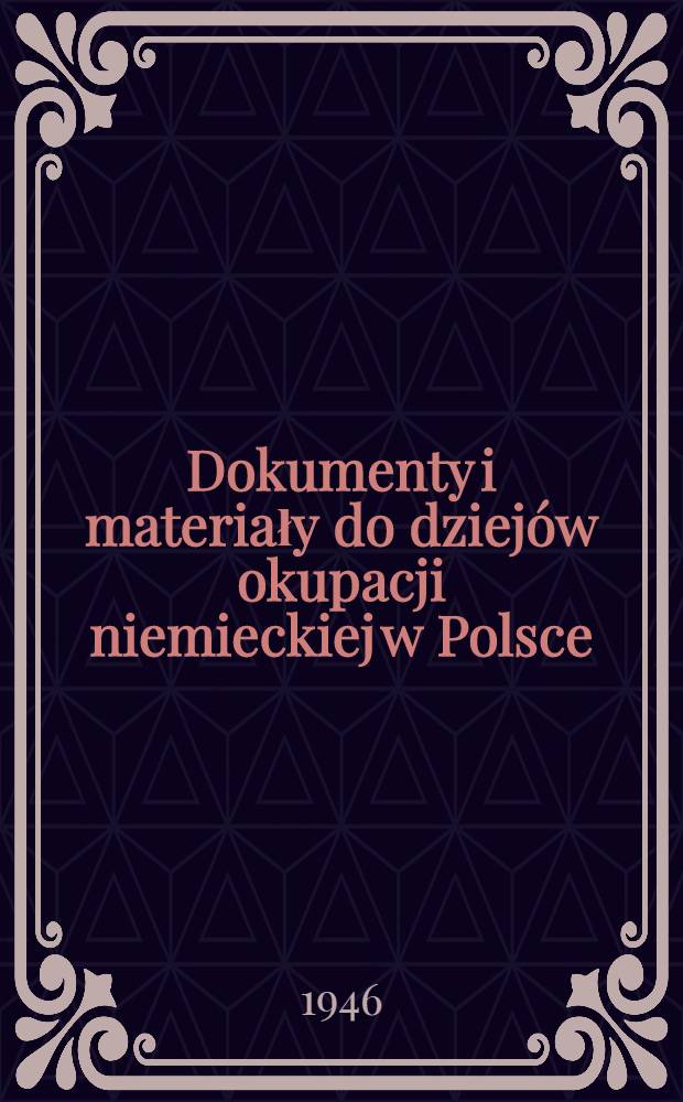 Dokumenty i materiały do dziej&oacute;w okupacji niemieckiej w Polsce