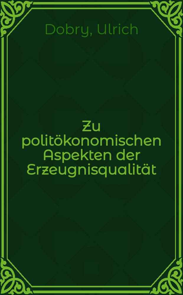 Zu politökonomischen Aspekten der Erzeugnisqualität