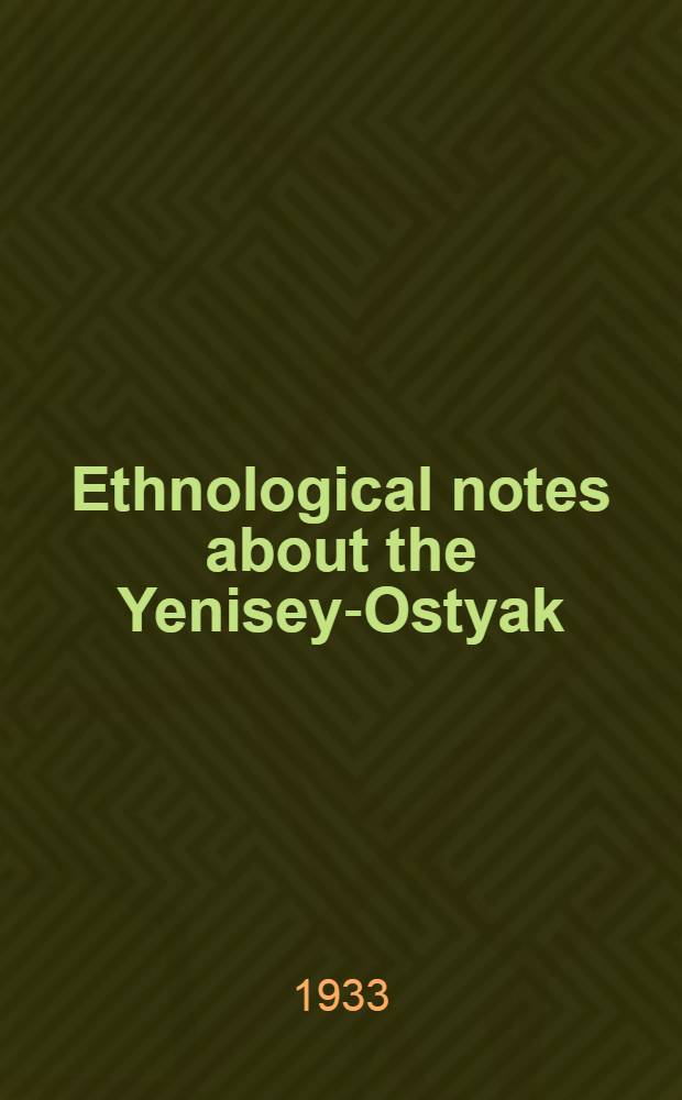 Ethnological notes about the Yenisey-Ostyak : (In the Turukhansk region)
