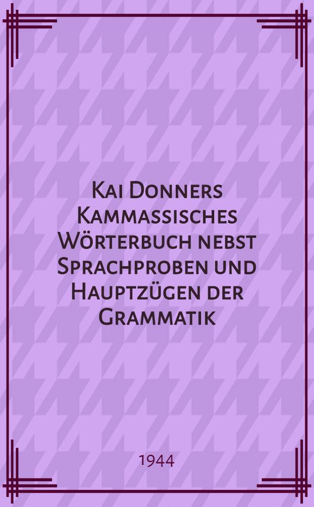 Kai Donners Kammassisches Wörterbuch nebst Sprachproben und Hauptzügen der Grammatik