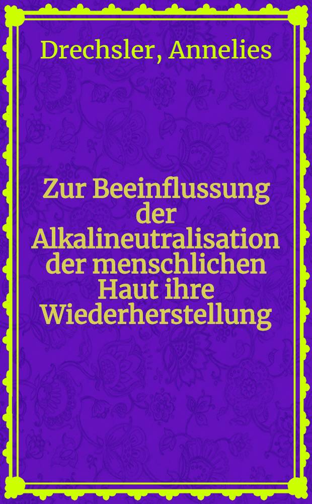 Zur Beeinflussung der Alkalineutralisation der menschlichen Haut ihre Wiederherstellung : Inaug.-Diss. ... der Med. Fak. der ... Univ. zu Tübingen