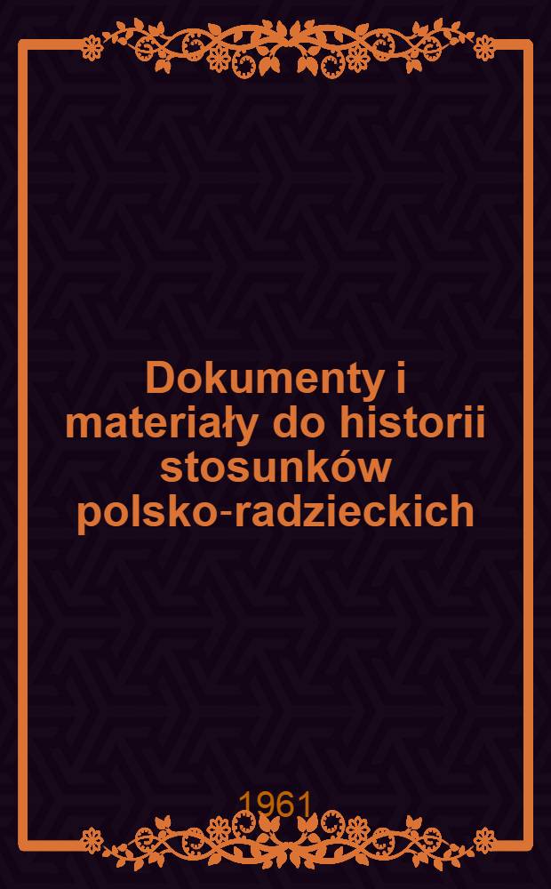 Dokumenty i materiały do historii stosunk&oacute;w polsko-radzieckich