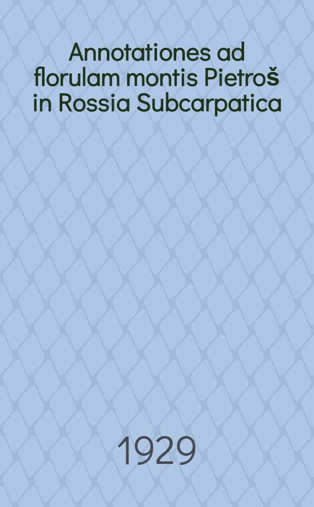 ... Annotationes ad florulam montis Pietroš in Rossia Subcarpatica