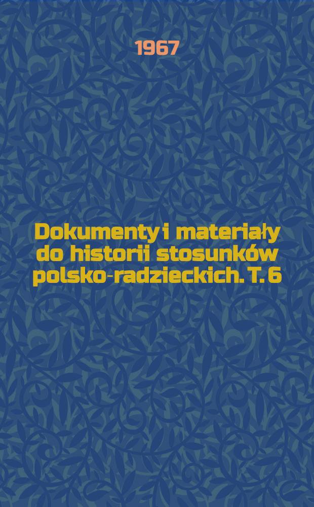 Dokumenty i materiały do historii stosunków polsko-radzieckich. T. 6 : 1933-1938