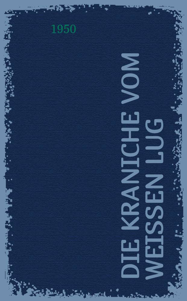Die Kraniche vom Weissen Lug : Ein Zeltfrühling an See und Sumpf und Moor : Ein Farbbildbuch mit 40 Farbbildern nach Aufnahmen des Verfassers