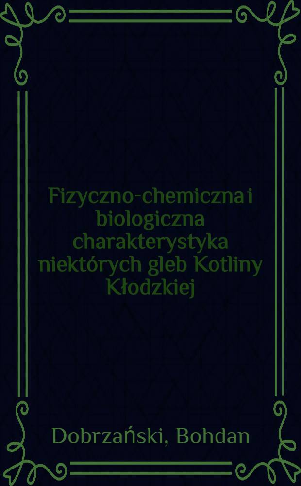 Fizyczno-chemiczna i biologiczna charakterystyka niekt&oacute;rych gleb Kotliny Kłodzkiej