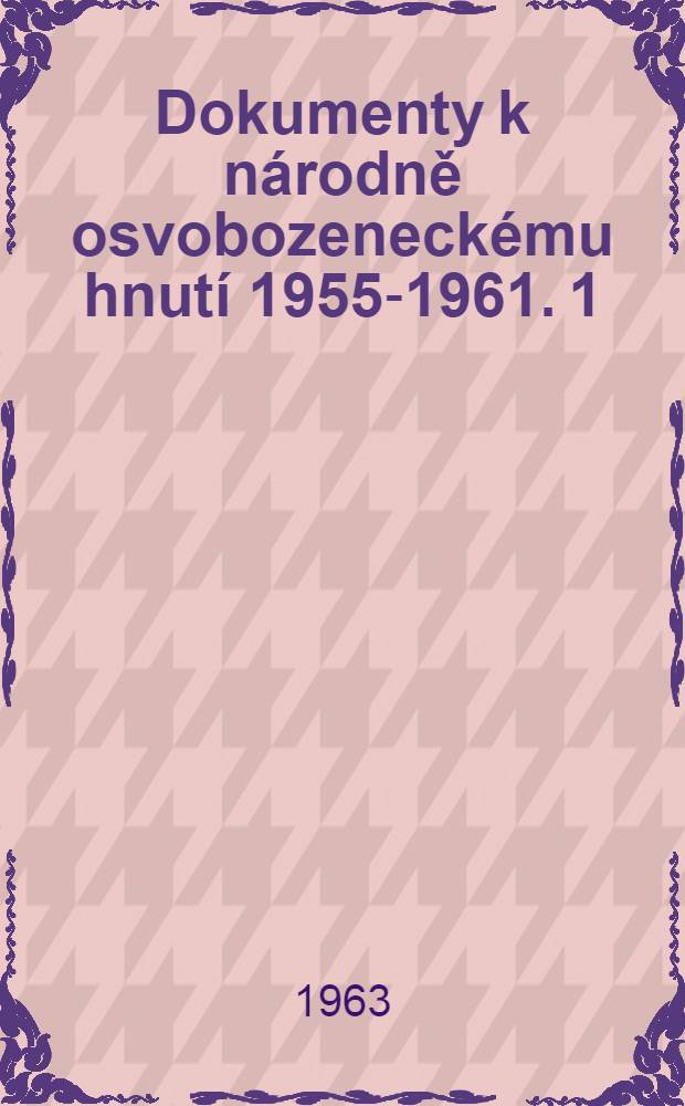 Dokumenty k národně osvobozeneckému hnutí 1955-1961. 1