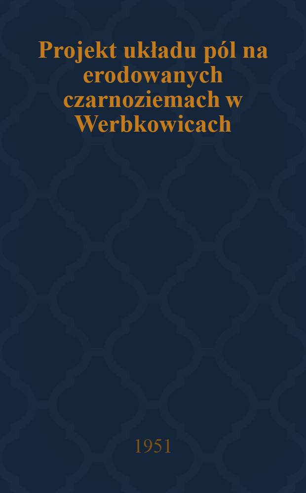 Projekt układu pól na erodowanych czarnoziemach w Werbkowicach