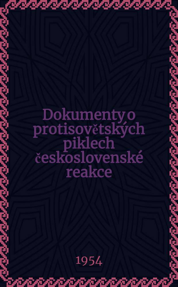 Dokumenty o protisovětských piklech československé reakce : Z archivního materiálu o kontrarevoluční činnosti Masaryka a Beneše v letech 1917-1924