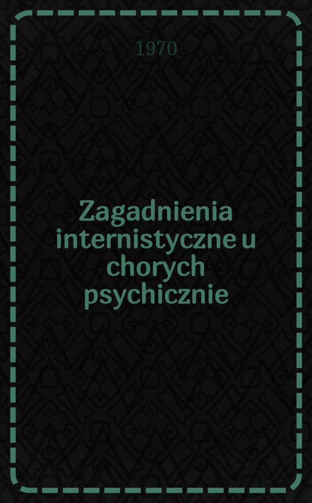 Zagadnienia internistyczne u chorych psychicznie