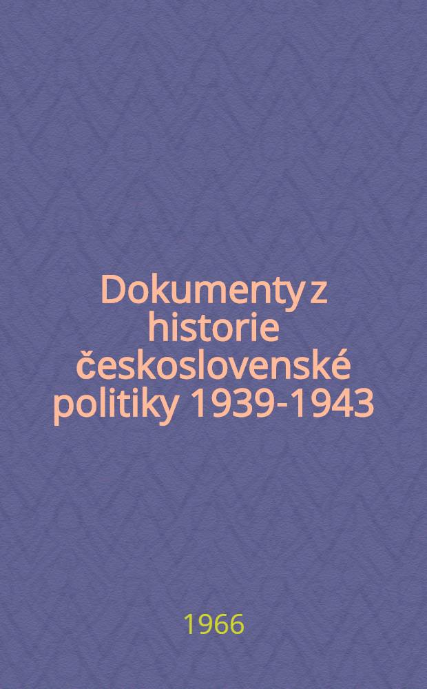 Dokumenty z historie československé politiky 1939-1943