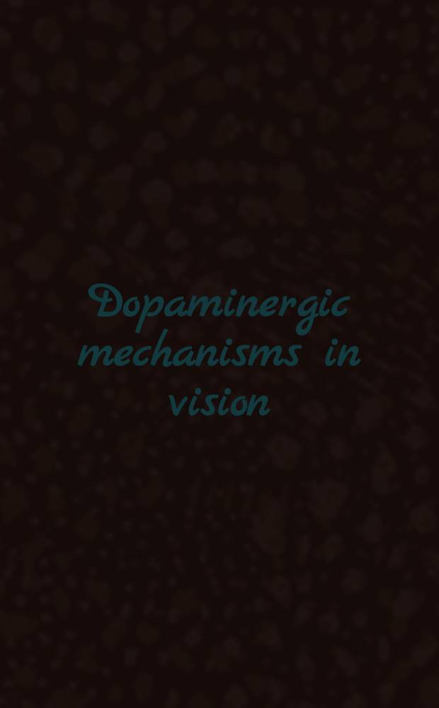 Dopaminergic mechanisms in vision : Based on a Roundtable conf. held in summer of 1987, organized under auspices of the Intern. brain research organization world conf., Budapest, Aug. 1987