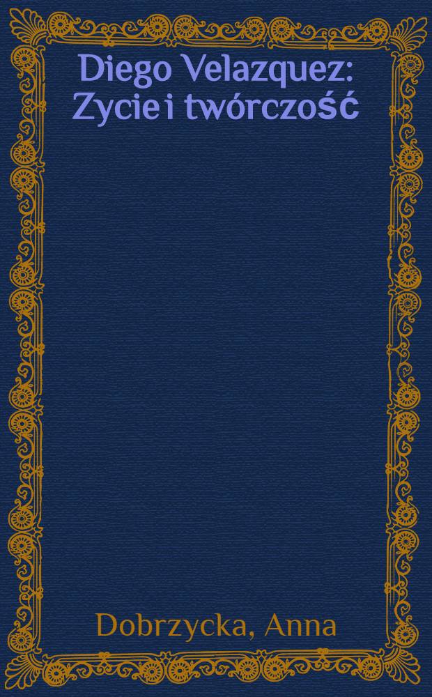 Diego Velazquez : Zycie i twórczość