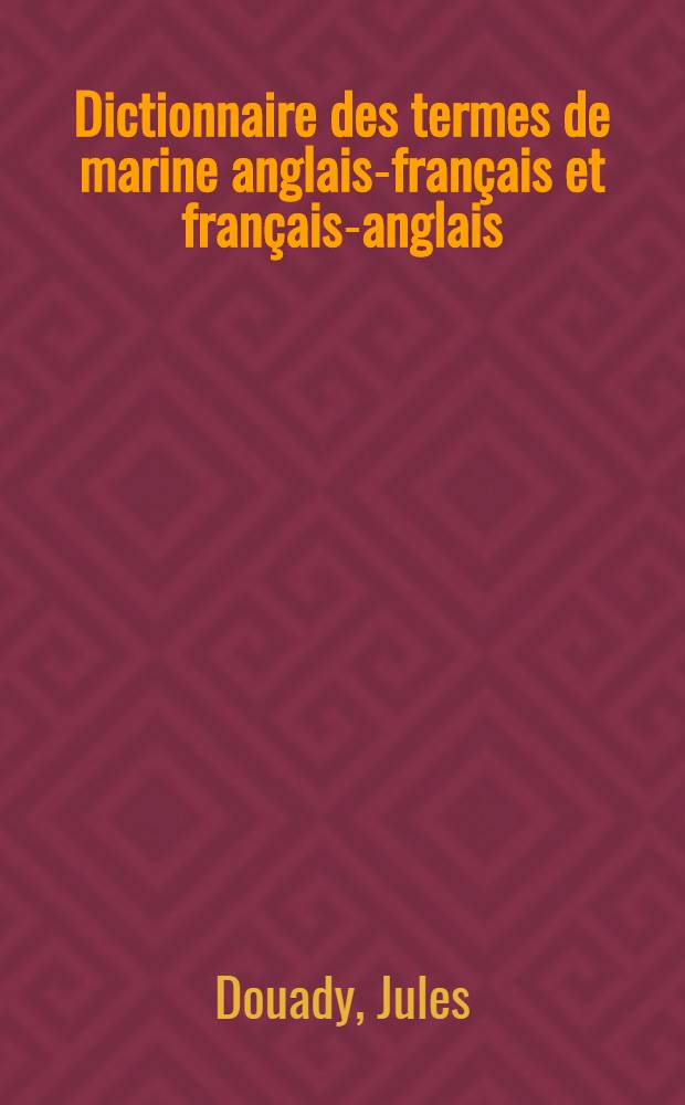 Dictionnaire des termes de marine anglais-français et français-anglais