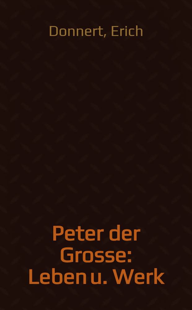 Peter der Grosse : Leben u. Werk