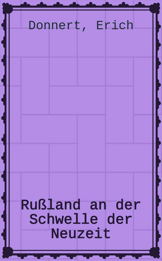 Rußland an der Schwelle der Neuzeit : Der Moskauer Staat im 16. Jahrhundert