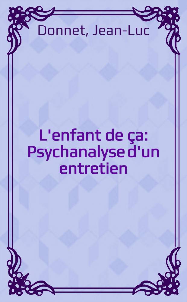 L'enfant de &ccedil;a : Psychanalyse d'un entretien: la psychose blanche