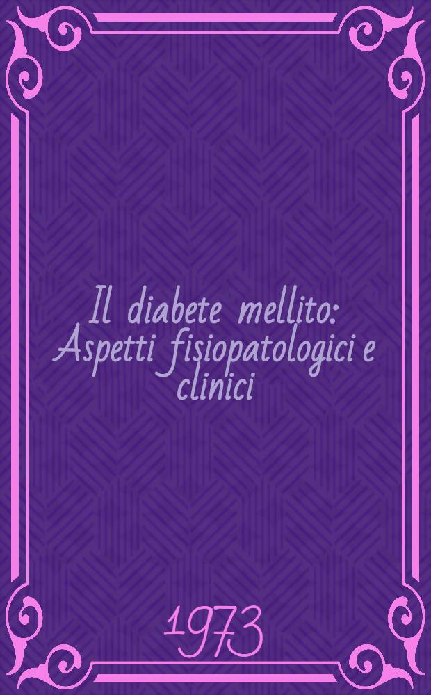 Il diabete mellito : Aspetti fisiopatologici e clinici