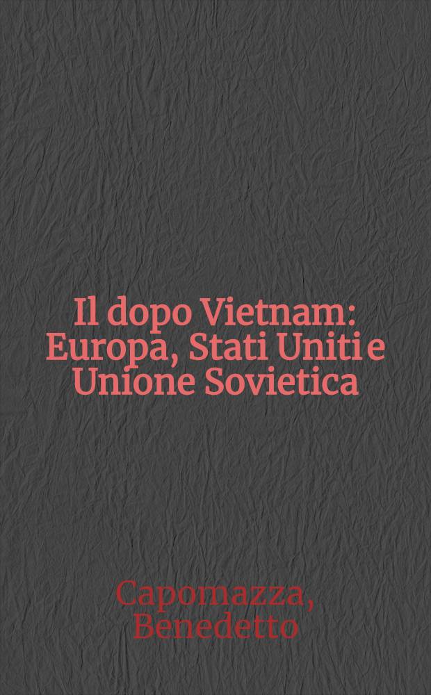 Il dopo Vietnam : Europa, Stati Uniti e Unione Sovietica : Commento a quattro voci, organizzato dal Circolo di studi diplomatici il 26 giugno 1975, nella sede del Banco di Roma, sotto gli auspici del Centro ital. di studi per la conciliazione intern