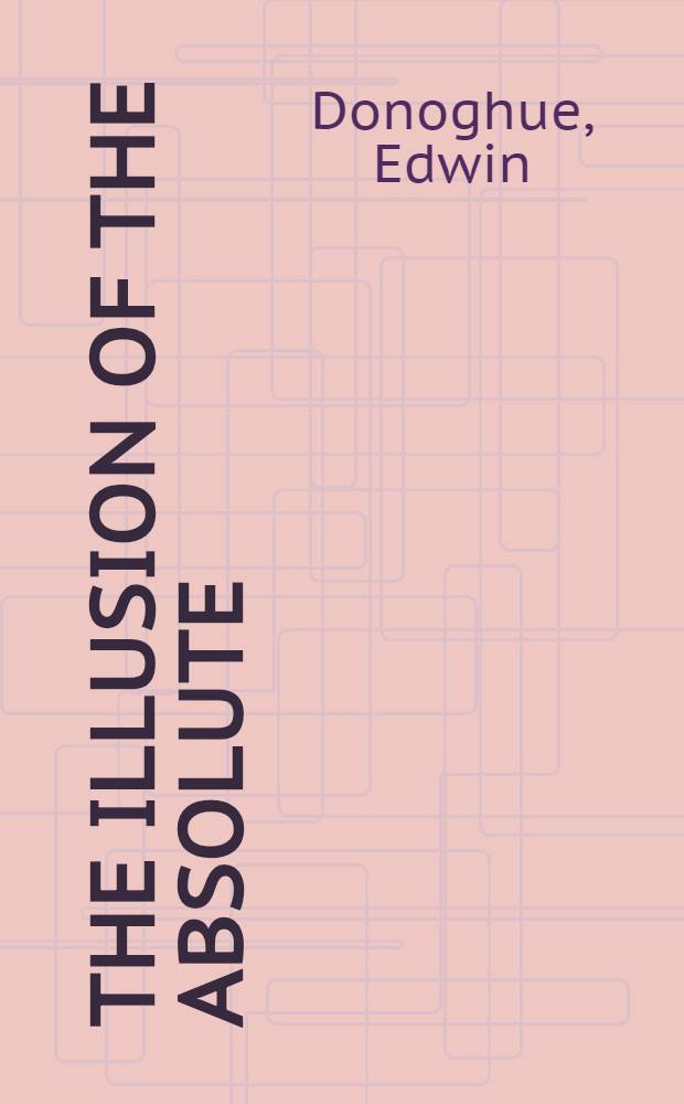 The illusion of the absolute : A crit. study of the Marxian concept of alienation a. its Hegelian found