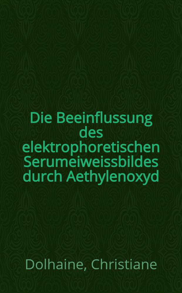 Die Beeinflussung des elektrophoretischen Serumeiweissbildes durch Aethylenoxyd : Inaug.-Diss. ... der Univ. Mainz