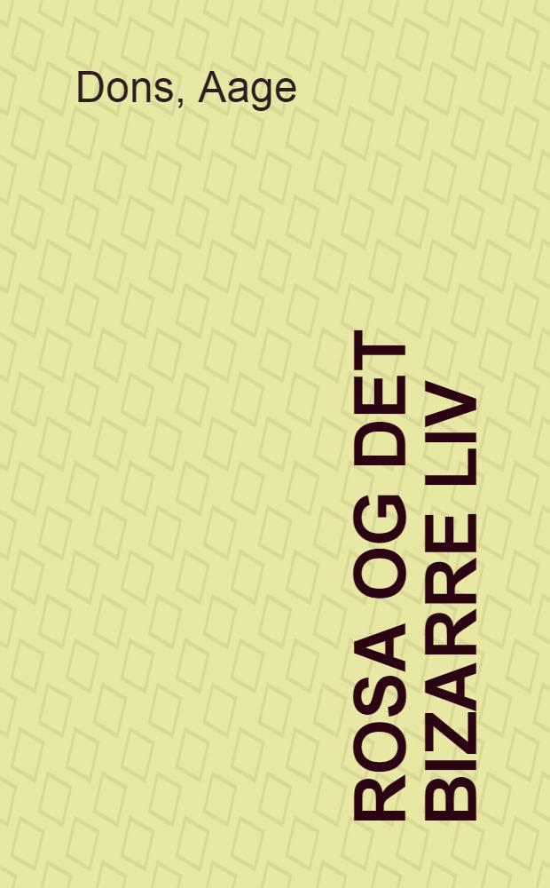 Rosa og det bizarre liv : Roman