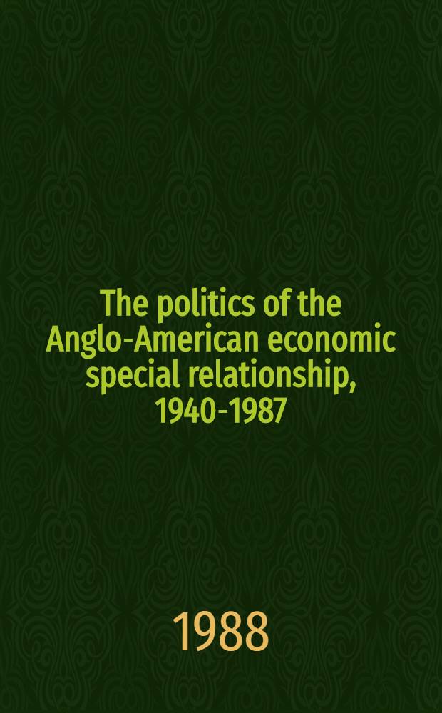 The politics of the Anglo-American economic special relationship, 1940-1987