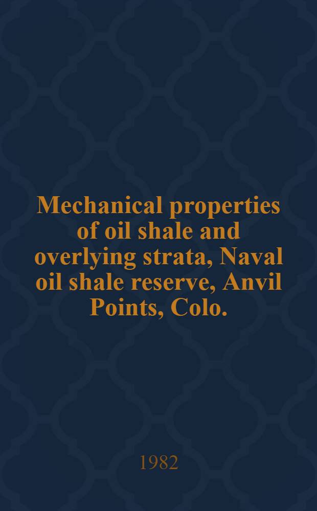 Mechanical properties of oil shale and overlying strata, Naval oil shale reserve, Anvil Points, Colo.
