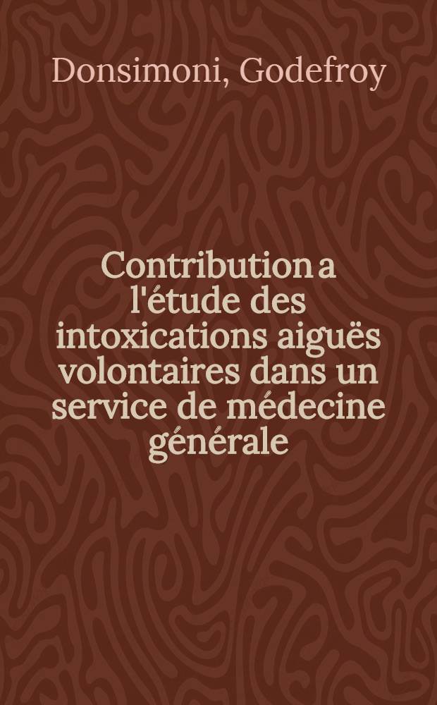 Contribution a l'étude des intoxications aiguës volontaires dans un service de médecine générale : Thèse ..