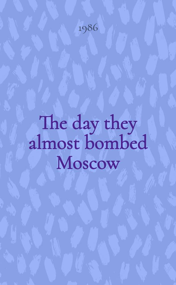 The day they almost bombed Moscow : The allied war in Russia, 1918-1920