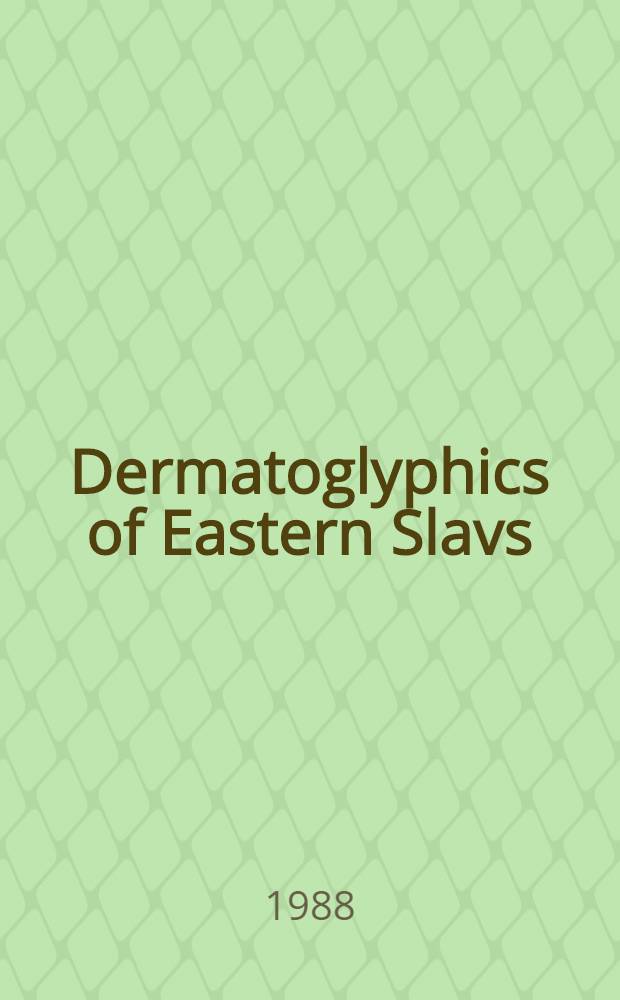 Dermatoglyphics of Eastern Slavs : 12th Intern. congr. of anthropological a. ethnological sciences, Zagreb, Yugoslavia, July 24-31, 1988