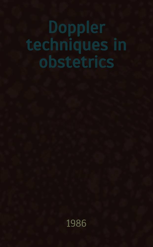 Doppler techniques in obstetrics : Intern. workshop Aachen, 1984