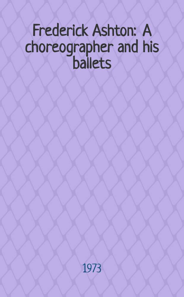 Frederick Ashton : A choreographer and his ballets