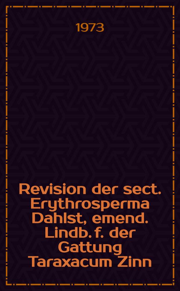 [Revision der sect. Erythrosperma Dahlst, emend. Lindb. f. der Gattung Taraxacum Zinn]