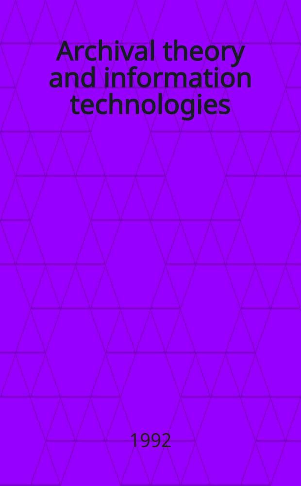 Archival theory and information technologies : The impact of inform. technologies on arch. principles a. methods