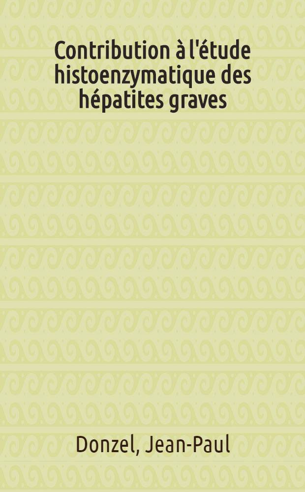 Contribution à l'étude histoenzymatique des hépatites graves : Thèse ..