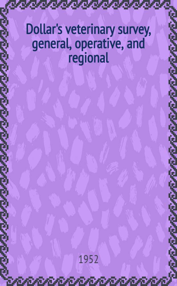 Dollar's veterinary survey, general, operative, and regional